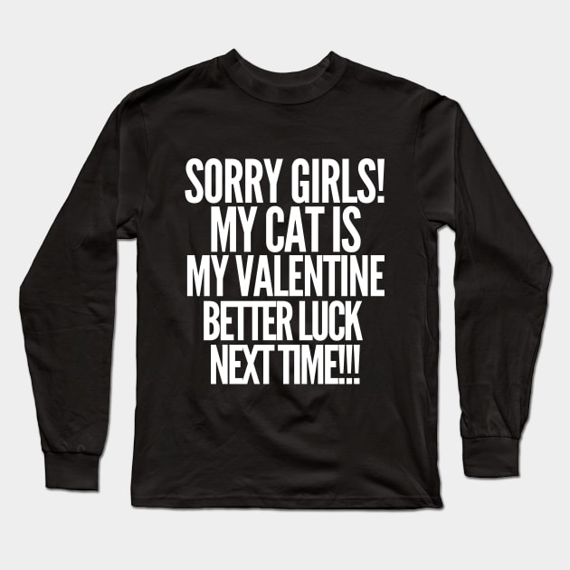 Sorry girls! My cat is my valentine. Better luck next time! Long Sleeve T-Shirt by mksjr